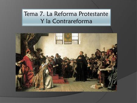 Tema 7. La Reforma Protestante