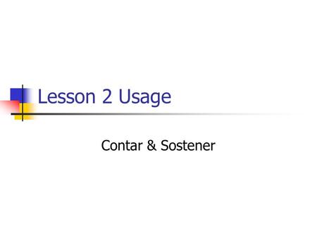 Lesson 2 Usage Contar & Sostener. Contar means “to count” or “to tell.” It has a spelling change in the yo, tú, ella and ellos forms. Contar Yo CuentoNosotrosContamos.