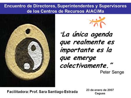 Encuentro de Directores, Superintendentes y Supervisores de los Centros de Recursos AlACiMa 23 de enero de 2007 Caguas Facilitadora: Prof. Sara Santiago.