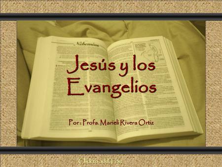 Jesús y los Evangelios Comunicación y Gerencia Por : Profa. Marieli Rivera Ortiz Click to add Text.