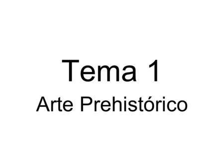 Tema 1 Arte Prehistórico.