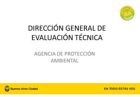 DIRECCIÓN GENERAL DE EVALUACIÓN TÉCNICA AGENCIA DE PROTECCIÓN AMBIENTAL.