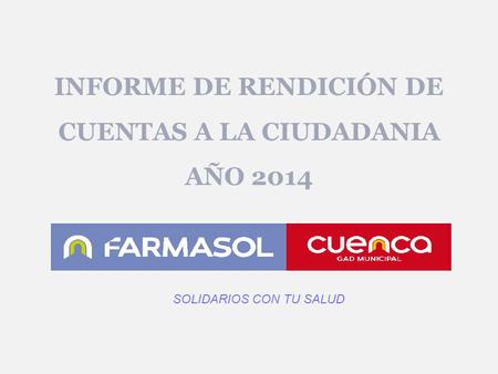 INFORME DE RENDICIÓN DE CUENTAS A LA CIUDADANIA AÑO 2014 SOLIDARIOS CON TU SALUD.