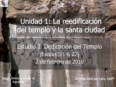 Unidad 1: La reedificación del templo y la santa ciudad