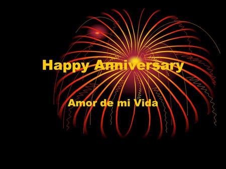 Happy Anniversary Amor de mi Vida.