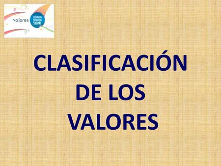 CLASIFICACIÓN DE LOS VALORES.