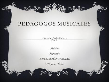 Lorena Isabel acaro Música Segundo EDUCACIÓN INICIAL MR. Juan Tobar