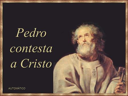 Pedro contesta a Cristo