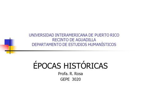 ÉPOCAS HISTÓRICAS Profa. R. Rosa GEPE 3020