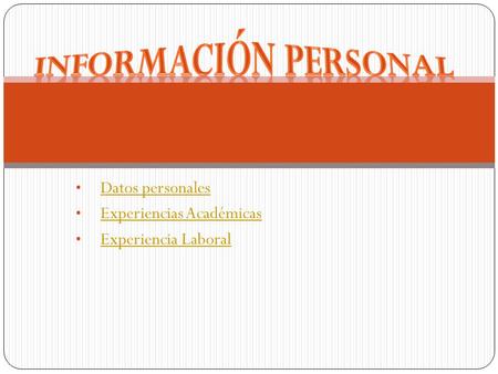 Datos personales Datos personales Experiencias Académicas Experiencias Académicas Experiencia Laboral Experiencia Laboral.