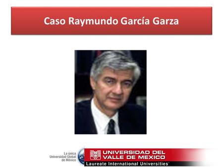 Caso Raymundo García Garza PROYECTO DE MODERNIZACIÓN DE LA EDUCACIÓN TÉCNICA Y CAPACITACIÓN.