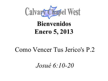 Bienvenidos Enero 5, 2013 Como Vencer Tus Jerico's P.2 Josué 6:10-20.
