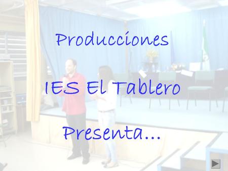 Producciones IES El Tablero Presenta… Tu desgracia… me hace gracia.