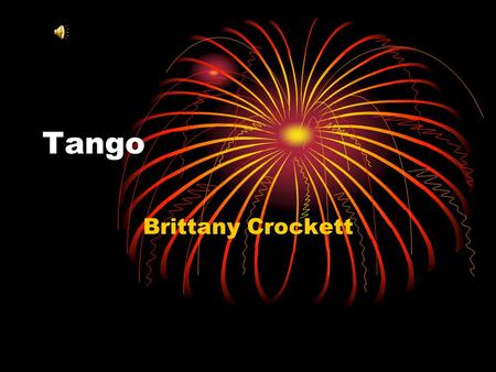 Tango Brittany Crockett. Historia El Rio de la Plata Baile de esclavo y la clase baja Tango Criollo.