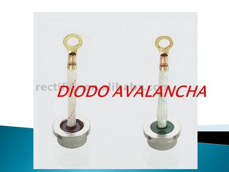 Un diodo avalancha, es un diodo semiconductor diseñado especialmente para trabajar en tensión inversa. (Es la máxima tensión en sentido inverso que puede.