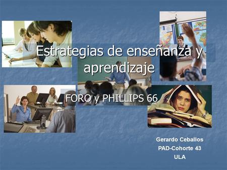 Gerardo Ceballos PAD-Cohorte 43 ULA Estrategias de enseñanza y aprendizaje FORO y PHILLIPS 66.