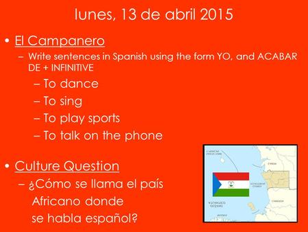 El Campanero –Write sentences in Spanish using the form YO, and ACABAR DE + INFINITIVE –To dance –To sing –To play sports –To talk on the phone Culture.