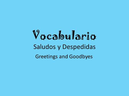 Vocabulario Saludos y Despedidas Greetings and Goodbyes.