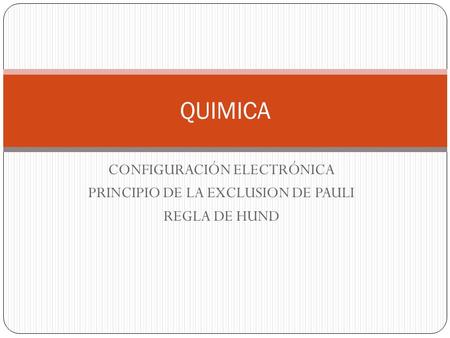 QUIMICA CONFIGURACIÓN ELECTRÓNICA PRINCIPIO DE LA EXCLUSION DE PAULI