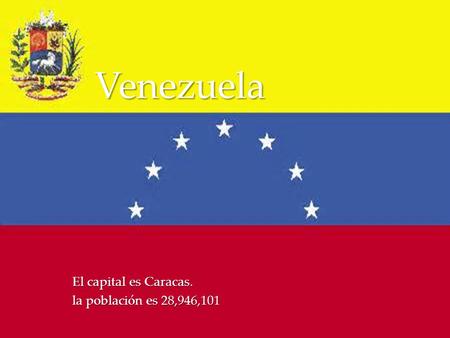 { Venezuela El capital es Caracas. la población es 28,946,101.