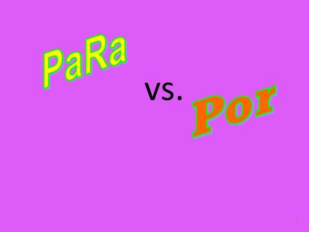 1 vs.. LOS HECHOS: En inglés FOR traduce como POR y PARA POR y PARA son preposiciones. SIN EMBARGO, los dos no son intercambiables.