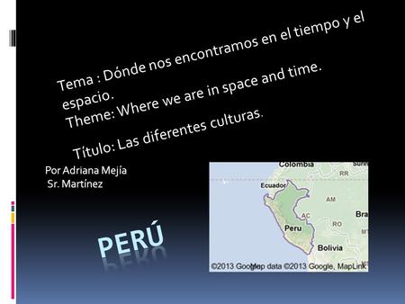Por Adriana Mejía Sr. Martínez Tema : Dónde nos encontramos en el tiempo y el espacio. Theme: Where we are in space and time. Título: Las diferentes culturas.