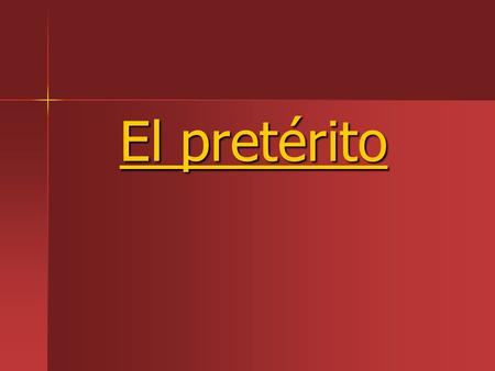 El pretérito. -se usa para expresar -se usa para expresar (≈ -ed en inglés) -se enfoca en: el comienzo el final acción completa el pasado.
