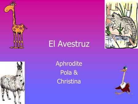 El Avestruz Aphrodite Pola & Christina. Una Mañana, una llama, Juanito, y su amigo, Señor Pedro, un arestruz, estaban hablando con mucha excitación. Señor.