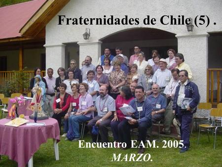 Fraternidades de Chile (5). Encuentro EAM. 2005. MARZO.