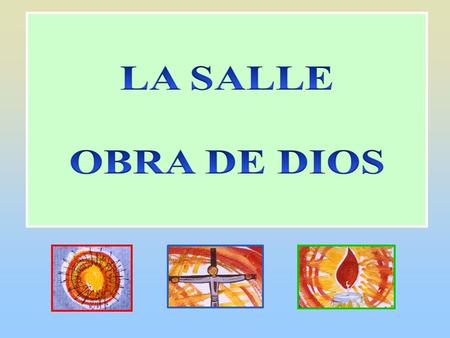 San Juan Bautista De la Salle descubre en su Itinerario evangélico LA OBRA DE DIOS.