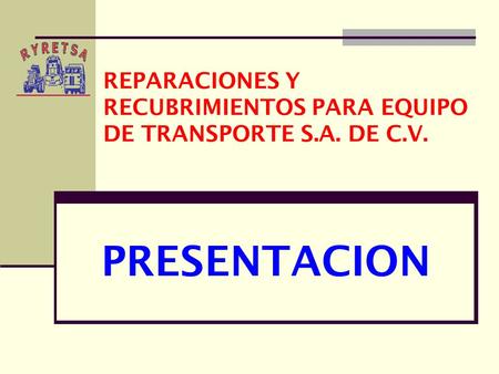 REPARACIONES Y RECUBRIMIENTOS PARA EQUIPO DE TRANSPORTE S.A. DE C.V.