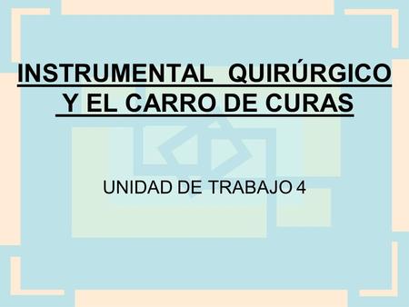 INSTRUMENTAL QUIRÚRGICO Y EL CARRO DE CURAS