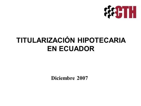Diciembre 2007 TITULARIZACIÓN HIPOTECARIA EN ECUADOR.