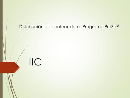 IIC Distribución de contenedores Programa ProSeR.