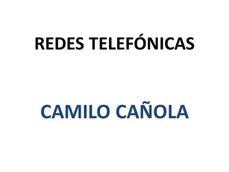 REDES TELEFÓNICAS CAMILO CAÑOLA.