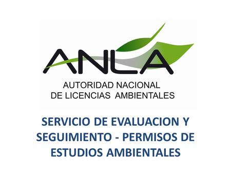 SERVICIO DE EVALUACION Y SEGUIMIENTO - PERMISOS DE ESTUDIOS AMBIENTALES.