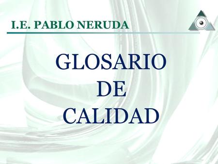 I.E. PABLO NERUDA GLOSARIO DE CALIDAD.
