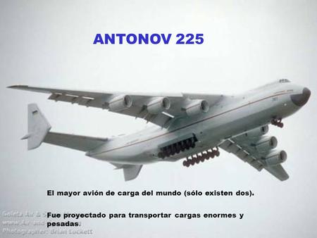 ANTONOV 225 El mayor avión de carga del mundo (sólo existen dos).