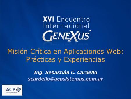Misión Crítica en Aplicaciones Web: Prácticas y Experiencias Ing. Sebastián C. Cardello