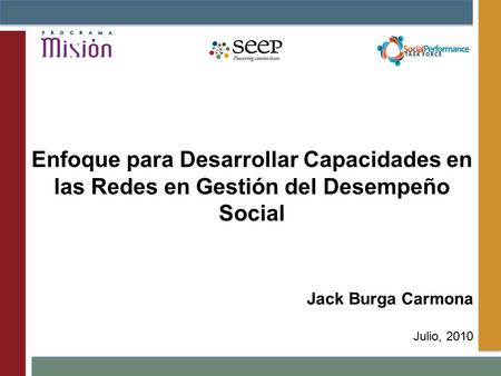 Jack Burga Carmona Julio, 2010 Enfoque para Desarrollar Capacidades en las Redes en Gestión del Desempeño Social.