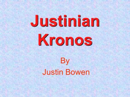 Justinian Kronos By Justin Bowen. I chose a character that I felt would be cool. I named him Justinian Kronos. Here is a picture of him.