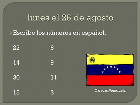  Escribe los números en español. 226 149 3011 153 Caracas,Venezuela.