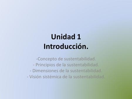 Unidad 1 Introducción. Concepto de sustentabilidad.