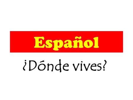 Español ¿Dónde vives?.