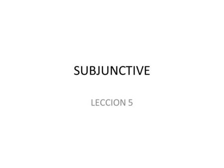 SUBJUNCTIVE LECCION 5. ADJECTIVE CLAUSE Use the subjunctive when the adjective clause describes an indefinite or a nonexistent person or thing REMEMBER.
