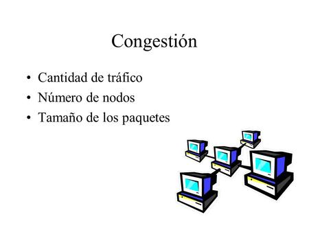 Congestión Cantidad de tráfico Número de nodos Tamaño de los paquetes.