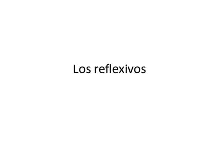Los reflexivos. Bienvenida Viernes el 11 de noviembre. 11/11/11 Vocabulario Please highlight the names for the bienvenida and the Spanish vocabulary words.