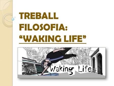 TREBALL FILOSOFIA: “WAKING LIFE”. ÍNDEX 1.Descripció del llenguatge 2.Resum de les idees principals que es plantegen sobre el llenguatge. 3. Cites de.