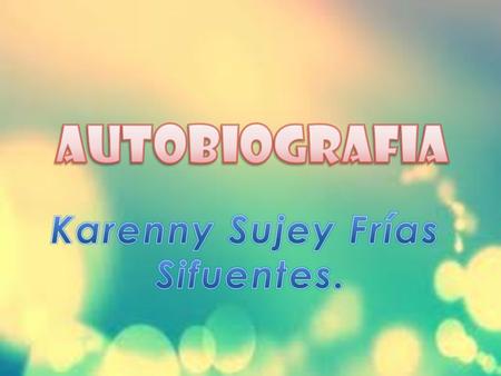 Autobiografia Karenny Sujey Frías Sifuentes..