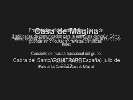 Casa de Mágina Primera edición de cursos en la Escuela de Verano de la Fundación Index Cabra del Santo Cristo, Jaén (España) julio de 2007 Casa de Mágina.